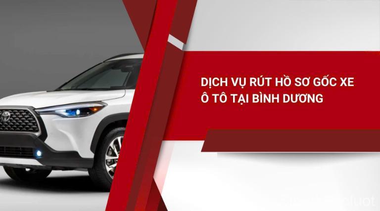 Dịch vụ rút hồ sơ gốc xe ô tô Bình Dương.
