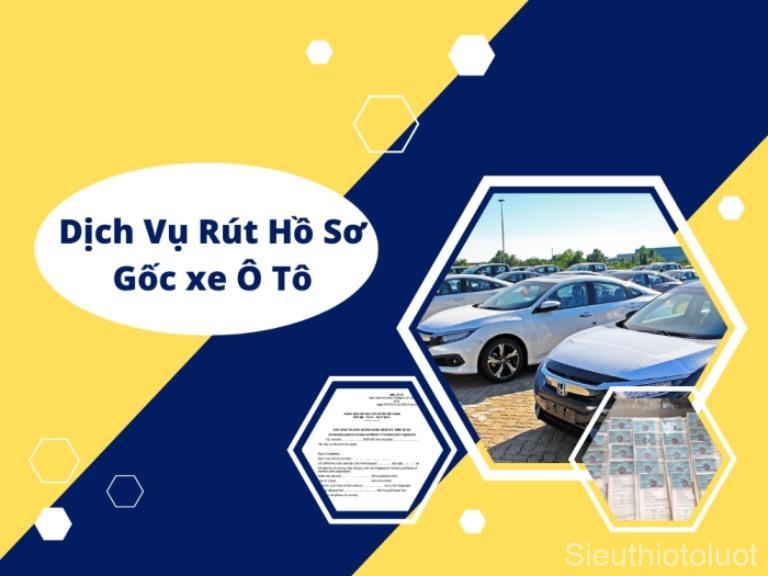 Dịch vụ rút hồ sơ gốc xe oto Hà Nội.