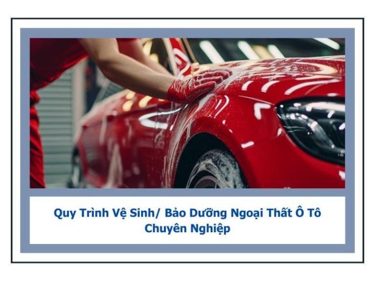 Quy trình chăm sóc ngoại thất xe ô tô chuẩn đơn giản tại nhà cho quý khách tham khảo.