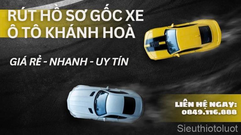 Dịch vụ rút hồ sơ gốc xe ô tô Khánh Hòa tại Siêu Thị Ô Tô Lướt giá rẻ, nhanh gọn, chất lượng.