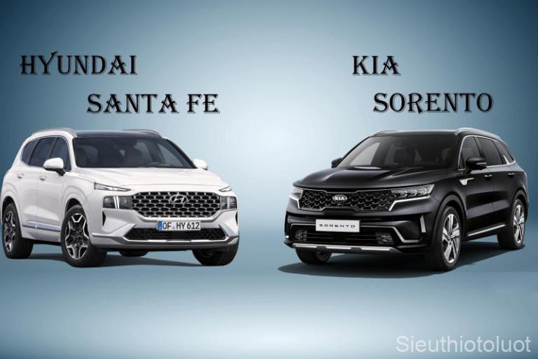 So Sánh Hyundai SantaFe Và Kia Sorento.