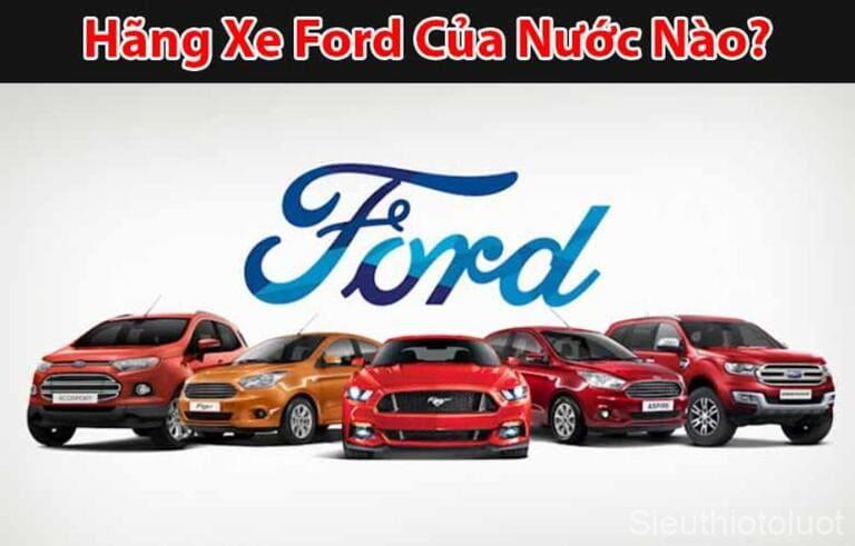 Ford là hãng xe lâu đời của Mỹ được ưa chuộng tại thị trường Việt Nam.